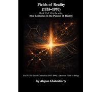 Fields of Reality (1935-1970): Era IV: The Era of Unification (1935-2000) - Quantum Fields to Strings (Five Centuries in the Pursuit of Reality (1490-2025))