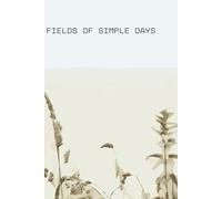 Fields of Simple Days: A Farm-Inspired Journal for Gratitude, Grounded Living & Quiet Reflection