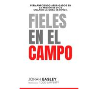 Fieles en el Campo: Permaneciendo arraigados en la misión de Dios cuando la obra es difícil (Faithful in the Field)