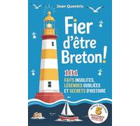 Fier d'être Breton : Le Grand Livre des Secrets de Bretagne | Histoire, Légendes Celtiques et Folklore.: 101 Faits Incroyables et Curiosités sur la ... et passionnés. Bonus : 5 Récits 100% Inédits.