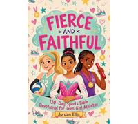 Fierce and Faithful: 120-Day Sports Bible Devotional for Teen Girl Athletes to Build Unshakeable Identity, Mental Toughness, and Faith That Plays