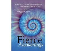 Fierce Awakenings: Calling in Courage and Confidence to Walk Life's Spiral Path