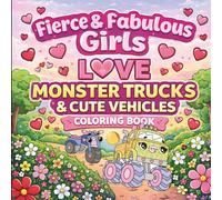 Fierce & Fabulous Girls Love Monster Trucks & Cute Vehicles Coloring Book: A Valentine Coloring Book for Girls Who Love Trucks & Cute Cars