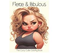 Fierce & Fabulous: The Curvy Cutie Coloring Book: Color. Relax. Celebrate Your Curves!