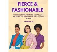 Fierce & Fashionable: Coloring Book for Teens and Adults - Relaxing Art Therapy for Style-Loving Women