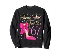 Fierce Fearless & 67 Años De Edad 67 Cumpleaños Mujer Reina Sudadera