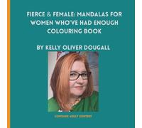 Fierce & Female: Mandalas for Women Who’ve Had Enough: Colouring Book for Adult Human Females