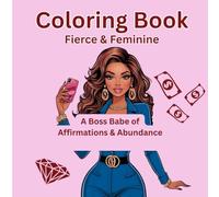 Fierce & Feminine: A Boss Babe Coloring Book of Affirmations & Abundance.: Over 30 Illustrations