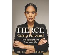 Fierce Going Forward: Rise, Reinvent and Rule Your Life