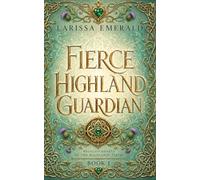 Fierce Highland Guardian: Reckless Hearts of the Highlands: A Scottish Romantasy Short