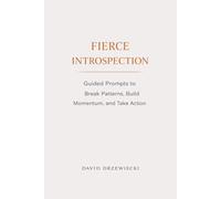 Fierce Introspection: Guided Prompts to Break Patterns, Build Momentum, and Take Action