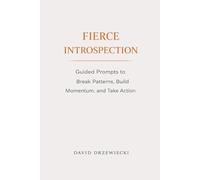 Fierce Introspection: Guided Prompts to Break Patterns, Build Momentum, and Take Action