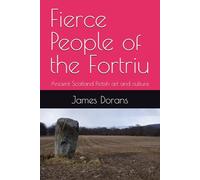 Fierce People of the Fortriu: Ancient Scotland Pictish art and culture