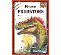 Fierce Predators Dinosaur Crossword Puzzles: Crossword Puzzles with Easy to Read about the T. rex, Velociraptor, Allosaurus and More | 6x9 inches, 120 ... Puzzle Enthusiasts (Dinosaur Collection)