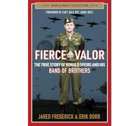 Fierce Valor: The True Story of Ronald Speirs and His Band of Brothers (World War II Collection)