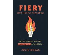 Fiery But Mostly Peaceful: The 2020 Riots and Media Gaslighting of America