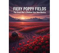 Fiery Poppy Fields: The Great War'S Shadow Over New Mexico