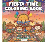 Fiesta Time Coloring Book A Cinco de Mayo Celebration: Bold & Easy 8.5x8.5 Coloring Pages Featuring Tacos, Maracas, Sombreros, Mariachi Music, and Fiesta Celebrations for Kids