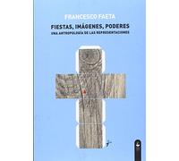 Fiestas Imagenes Poderes: Una antropología de las representaciones (Pigmalión)
