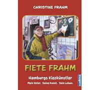 Fiete Frahm: Hamburgs Kiezkünstler. Mein Vater. Seine Kunst. Sein Leben.