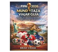 FIFA 2026 Mundo Taza Viajar Guía: Explora los principales destinos, estadios y experiencias locales en América del Norte