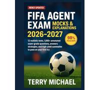 FIFA AGENT EXAM MOCKS & EXPLANATIONS 2026-2027: 12 realistic tests, 1,000+ annotated exam-grade questions, answers, strategies, and high-yield summaries to pass on your first try (Test Triumph Series)