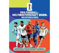 FIFA Weltmeisterschaft 2026 - Das offizielle Buch: Spielerporträts, detaillierte Teamanalysen, Actionfotos, zentrale Statistiken, Spielorte und Stadien, Turnierübersicht