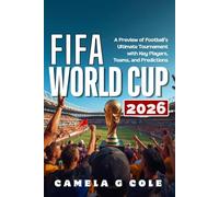 FIFA WORLD CUP 2026: A Preview of Football’s Ultimate Tournament with Key Players, Teams, and Predictions.