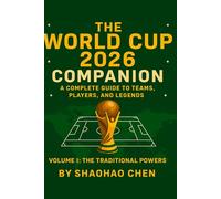 FIFA World Cup 2026 Companion: The Traditional Powers: The Definitive Fan's Guide to the World's Greatest Tournament