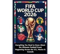 FIFA WORLD CUP 2026: Everything You Need to Know About the Ultimate Football Event Happening Across the U.S., Mexico & Canada