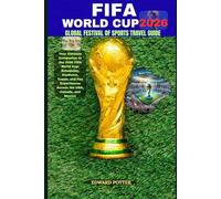 FIFA WORLD CUP 2026 GLOBAL FESTIVAL OF SPORTS TRAVEL GUIDE: Your Ultimate Companion to the 2026 FIFA World Cup: Schedules, Stadiums, Travel, and Fan Experiences Across the USA, Canada, and Mexico