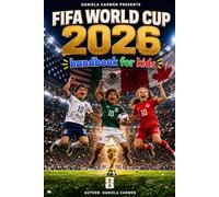 FIFA World Cup 2026 Handbook for Kids: The Ultimate Kids' Guide to the biggest Soccer Tournament Ever. Stars, stadiums, Records and Fun Across USA, Mexico and Canada