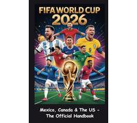 FIFA WORLD CUP 2026: Mexico, Canada & The US - The Official Handbook