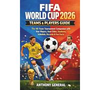 FIFA WORLD CUP 2026 TEAMS & PLAYERS GUIDE: The 48-Team Tournament Companion with Star Players, Host Cities, Stadiums, Schedule, Records & Fun Facts