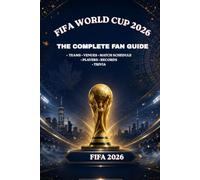 FIFA World Cup 2026: The Complete Fan Guide: Teams, Venues, Match Schedule, Players, Records & Trivia