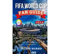FIFA World Cup 2026 The Ultimate Fan Guide: The Complete Handbook for the USA, Canada, & Mexico: Logistics, Host Cities, Stadiums, and Expert Planning Tips for the 48-Team Tournament.