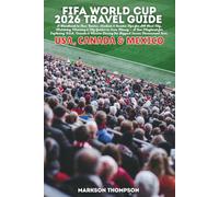 FIFA WORLD CUP 2026 TRAVEL GUIDE: A Handbook to Tour Routes, Stadium & Insider Tips for All Host City, Matchday Planning & City Guides to Save Money - ... During the Biggest Soccer Tournament Ever