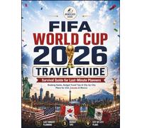 FIFA World Cup 2026 Travel Guide:: Survival Guide for Last-Minute Planners: Booking Hacks, Budget Travel Tips & City-by-City Plans for USA, Canada & Mexico.