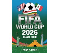 FIFA WORLD CUP 2026 TRAVEL GUIDE: Your Complete Handbook for an Unforgettable Tournament Experience