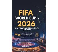 FIFA World Cup 2026 USA Travel Guide for First-Time Fans: Stadium Rules, Tickets, Clear Bag Policies & Multi-City Travel Across USA, Canada & Mexico (First - Time Travel Guide Series)
