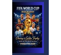 FIFA WORLD CUP BIOGRAPHY: Chasing the Golden Trophy: Inside the FIFA World Cup Story