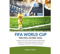 FIFA World Cup Travel Guide 2026: Navigate every venue, border crossing, neighborhood, and fan zone with expert insights and easy travel strategies across the U.S., Canada, and Mexico