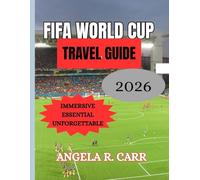 Fifa World Cup Travel Guide 2026: Your Passport to the Biggest Football Celebration on Earth