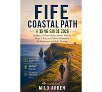 FIFE COASTAL PATH HIKING GUIDE 2026: Scotland Coastal Walks, Scenic Routes, Maps & Easy-to-Follow Itineraries for Beginners and Solo Travelers (THE PATHFINDER TRAILS SERIES)
