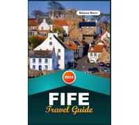 FIFE TRAVEL GUIDE 2026: Discover Scotland’s Coastal Kingdom with St Andrews, Fishing Villages, Castle Ruins, Golf, Walking Trails & Local Tips