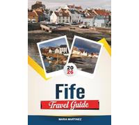 FIFE TRAVEL GUIDE 2026: Discover Scotland’s Coastal Kingdom with St Andrews, Fishing Villages, Castle Ruins, Golf, Walking Trails & Local Tips