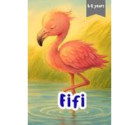 Fifi: An Educational Fairy Tale About Flamingos, Patience, Family, and the Wonders of Nature