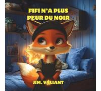 Fifi N’a Plus Peur Du Noir: Une histoire apaisante pour aider les enfants à dormir sans peur (Fifi la Renarde)