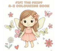 FIFI THE FAIRY A-Z COLOURING BOOK: CUTE WAY TO LEARN THE ALPHABET & NUMBERS, ALSO RIGHT ON DOT TEXT