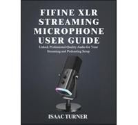 FIFINE XLR STREAMING MICROPHONE USER GUIDE: Unlock Professional-Quality Audio for Your Streaming and Podcasting Setup